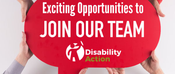 New opportunities to join the Disability Action team