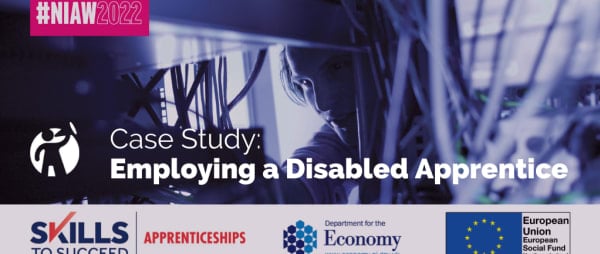 NIAW2022 Case Study: Employing a Disabled Apprentice